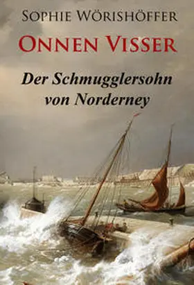 Wörishöffer |  Onnen Visser - Der Schmugglersohn von Norderney | eBook | Sack Fachmedien