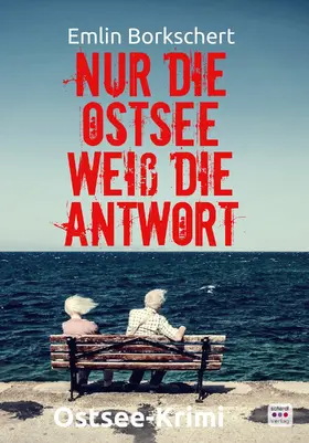 Borkschert |  Nur die Ostsee weiß die Antwort: Kripo Anklam ermittelt in Greifswald. Ostsee-Krimi | eBook | Sack Fachmedien