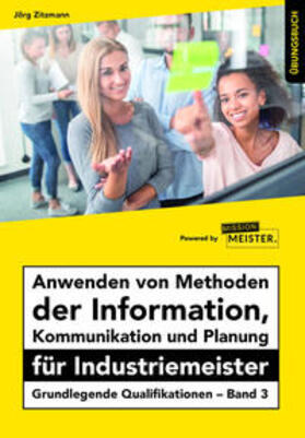 Zitzmann | Anwenden von Methoden der Information, Kommunikation und Planung für Industriemeister Übungsbuch | Buch | 978-3-96155-146-0 | sack.de
