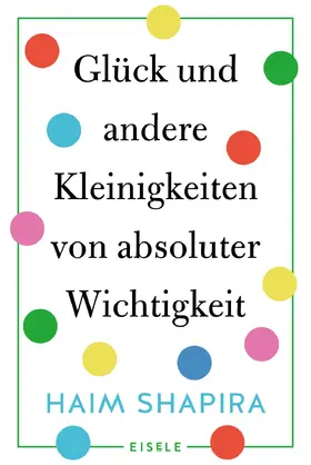 Shapira |  Glück und andere Kleinigkeiten von absoluter Wichtigkeit | Buch |  Sack Fachmedien