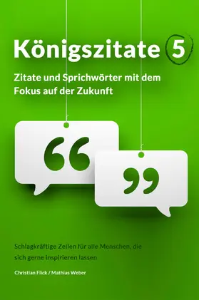 Flick / Weber |  Königszitate 5: Zitate und Sprichwörter mit dem Fokus auf der Zukunft | eBook | Sack Fachmedien