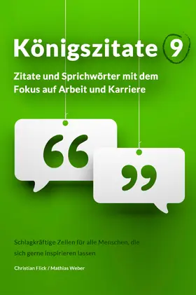 Flick / Weber |  Königszitate 9: Zitate und Sprichwörter mit dem Fokus auf Arbeit und Karriere | eBook | Sack Fachmedien
