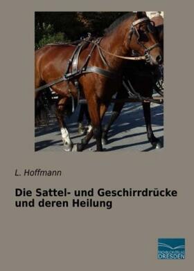 Hoffmann |  Die Sattel- und Geschirrdrücke und deren Heilung | Buch |  Sack Fachmedien