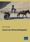 Ruppin |  Syrien als Wirtschaftsgebiet | Buch |  Sack Fachmedien