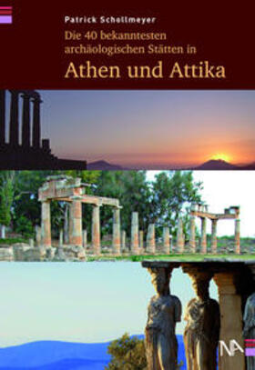 Schollmeyer |  Die 40 bekanntesten archäologischen Stätten in Athen und Attika | Buch |  Sack Fachmedien