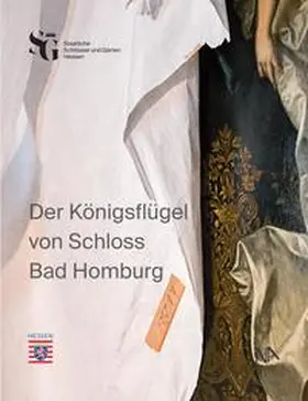 Staatliche Schlösser und Gärten Hessen |  Der Königsflügel von Schloss Bad Homburg | Buch |  Sack Fachmedien