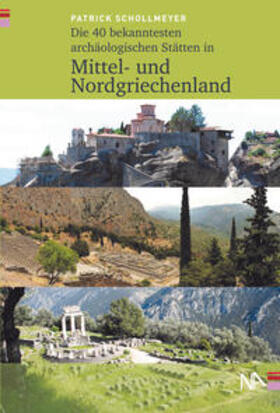 Schollmeyer |  Die 50 bekanntesten archäologischen Stätten in Mittel- und Nordgriechenland | Buch |  Sack Fachmedien