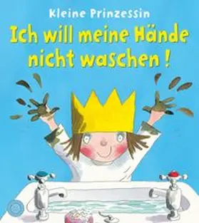 Ross |  Kleine Prinzessin - Ich will meine Hände nicht waschen! | Buch |  Sack Fachmedien