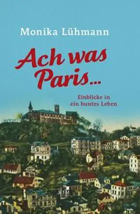 Lühmann |  Ach was Paris ... | Buch |  Sack Fachmedien