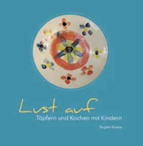 Krause |  Lust auf Töpfern und Kochen mit Kindern | Buch |  Sack Fachmedien