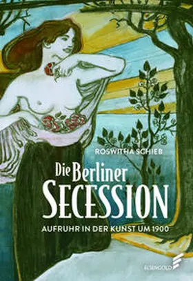 Schieb |  Die Berliner Secession. Aufruhr in der Kunst um 1900 | Buch |  Sack Fachmedien