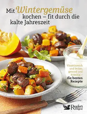 Reader's Digest Deutschland / Reader's Digest Deutschland, Schweiz, Österreich - Verlag Das Beste GmbH Stuttgart, Appenzell, Wien |  Mit Wintergemüse kochen - fit durch die kalte Jahreszeit | Buch |  Sack Fachmedien
