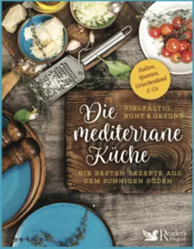 Reader's Digest Deutschland / Reader's Digest Deutschland, Schweiz, Österreich - Verlag Das Beste GmbH Stuttgart, Appenzell, Wien / Spiller |  Die mediterrane Küche - vielfältig, bunt und gesund | Buch |  Sack Fachmedien