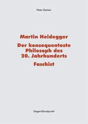 Decker |  Martin Heidegger – Der konsequenteste Philosoph des 20. Jahrhunderts – Faschist | eBook | Sack Fachmedien