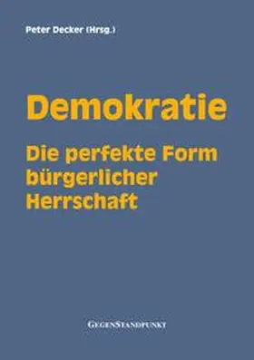Decker |  Demokratie - Die perfekte Form bürgerlicher Herrschaft | Buch |  Sack Fachmedien