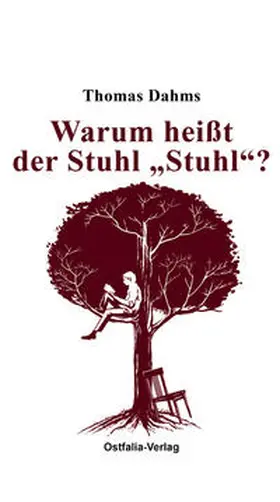 Dahms |  Warum heißt der Stuhl "Stuhl"? | Buch |  Sack Fachmedien