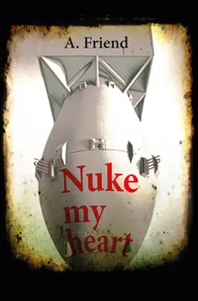 Friend |  Nuke my heart | Buch |  Sack Fachmedien