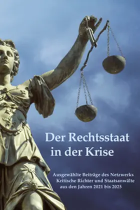 Netzwerk Kritische Richter und Staatsanwälte (KRiStA) |  Der Rechtsstaat in der Krise | Buch |  Sack Fachmedien