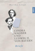 Schad / Wagner |  Cosima Wagner und Ludwig II. von Bayern. Briefe | Buch |  Sack Fachmedien