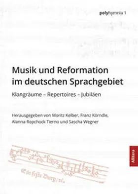 Kelber / Körndle / Ropchock Tierno |  Musik und Reformation im deutschen Sprachgebiet | Buch |  Sack Fachmedien