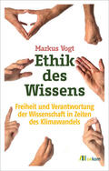Vogt |  Ethik des Wissens | Buch |  Sack Fachmedien
