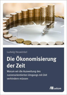 Heuwinkel | Heuwinkel, L: Ökonomisierung der Zeit | Buch | 978-3-96238-326-8 | sack.de