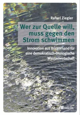 Ziegler |  Wer zur Quelle will, muss gegen den Strom schwimmen | eBook | Sack Fachmedien