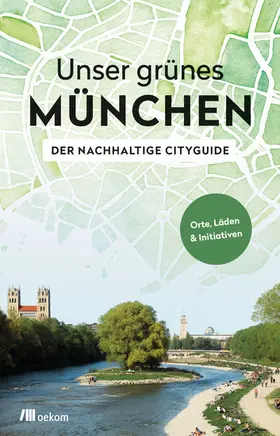 oekom e.V. / Achenbach |  Unser grünes München – Der nachhaltige Cityguide | eBook | Sack Fachmedien