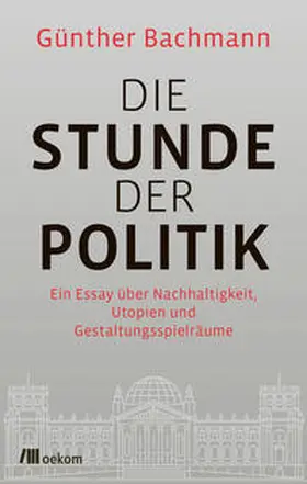Bachmann |  Die Stunde der Politik | eBook | Sack Fachmedien