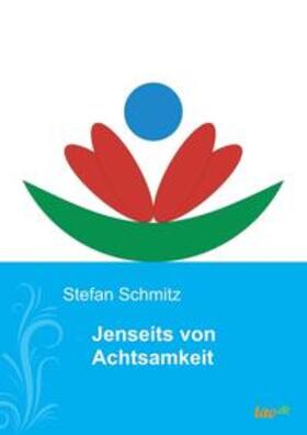 Schmitz | Jenseits von Achtsamkeit | Buch | 978-3-96240-394-2 | sack.de