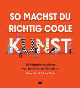 Carroll / Blake |  So machst du richtig coole Kunst | Buch |  Sack Fachmedien