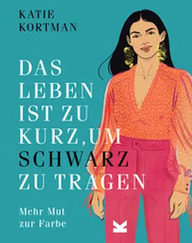 Kortman |  Das Leben ist zu kurz, um Schwarz zu tragen | Buch |  Sack Fachmedien