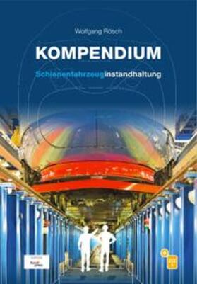 Rösch | Kompendium Schienenfahrzeuginstandhaltung | Buch | 978-3-96245-197-4 | sack.de
