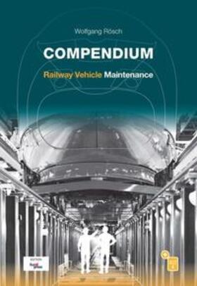 Rösch | Rösch, W: Compendium Railway Vehicle Maintenance | Buch | 978-3-96245-203-2 | sack.de