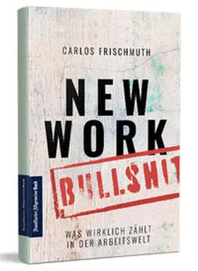 Frischmuth |  New Work Bullshit: Was wirklich zählt in der Arbeitswelt | Buch |  Sack Fachmedien