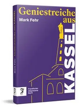 Fehr |  Geniestreiche aus Kassel | Buch |  Sack Fachmedien