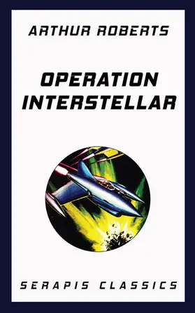 Roberts |  Operation Interstellar (Serapis Classics) | eBook | Sack Fachmedien