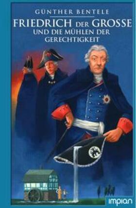 Bentele / von Knorre |  Friedrich der Große und die Mühlen der Gerechtigkeit | Buch |  Sack Fachmedien