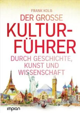 Kolb |  Der große Kulturführer durch Geschichte, Kunst und Wissenschaft | Buch |  Sack Fachmedien