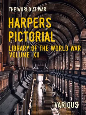 Various |  Harpers Pictorial Library of the World War Volume XII | eBook | Sack Fachmedien