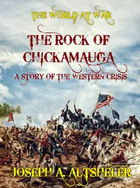 Altsheler |  The Rock of Chickamauga A Story of the Western Crisis | eBook | Sack Fachmedien