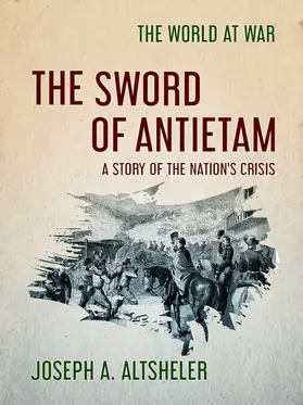 Altsheler |  The Sword of Antietam A Story of the Nation's Crisis | eBook | Sack Fachmedien