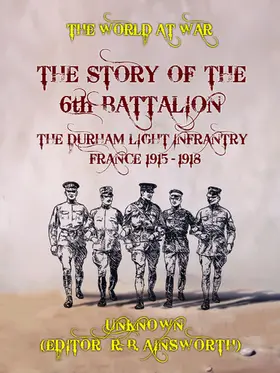 Unknown |  The Story of the 6th Battalion The Durham Light Infrantry France 1915-1918 | eBook | Sack Fachmedien