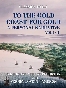 Burton |  To The Gold Coast for Gold A Personal Narrative Vol I & Vol II | eBook | Sack Fachmedien