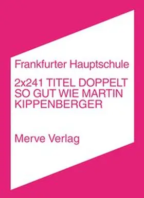 Frankfurter Hauptschule |  2x241 Titel doppelt so gut wie Martin Kippenberger | Buch |  Sack Fachmedien