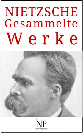 Nietzsche | Friedrich Wilhelm Nietzsche - Gesammelte Werke | E-Book | sack.de