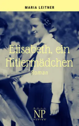 Leitner |  Elisabeth, ein Hitlermädchen | Buch |  Sack Fachmedien