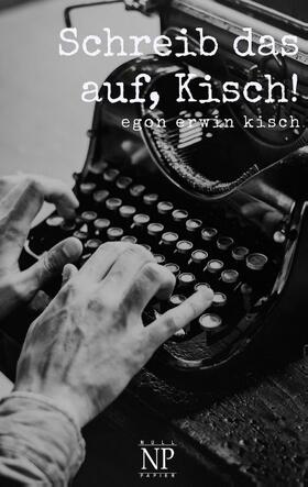 Kisch |  Schreib das auf, Kisch! | Buch |  Sack Fachmedien