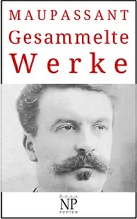 Maupassant | Guy de Maupassant - Gesammelte Werke | E-Book | sack.de