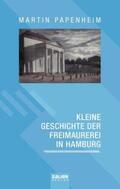 Papenheim |  Kleine Geschichte der Freimaurerei in Hamburg | Buch |  Sack Fachmedien